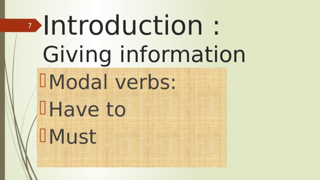 Introduction :  Giving information  Modal verbs: Have to Must 