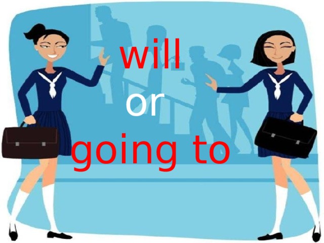 will or going to 