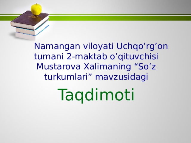  Namangan viloyati Uchqo’rg’on tumani 2-maktab o’qituvchisi Mustarova Xalimaning “So’z turkumlari” mavzusidagi Taqdimoti 