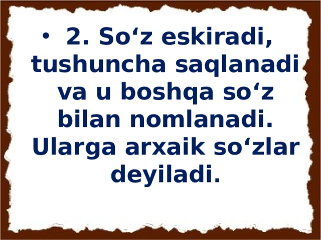  2. So‘z eskiradi, tushuncha saqlanadi va u boshqa so‘z bilan nomlanadi. Ularga arxaik so‘zlar deyiladi .  