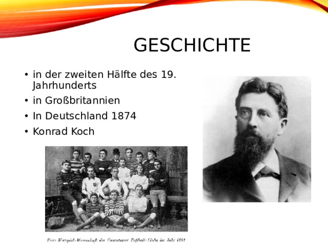 Geschichte in der zweiten Hälfte des 19. Jahrhunderts in Großbritannien In Deutschland 1874 Konrad Koch 