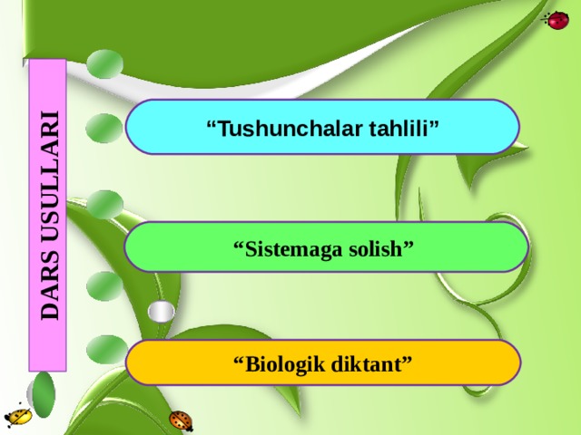 DARS USULLARI      “ Tushunchalar tahl ili” “ Sistemaga solish ”  “ Biologik diktant” 