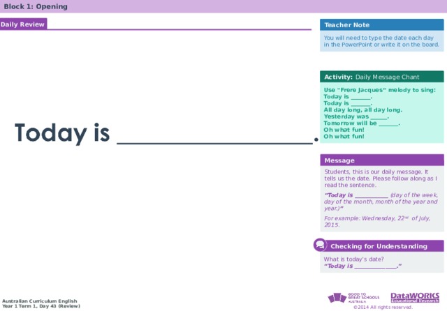 Block 1: Opening Daily Review Teacher Note You will need to type the date each day in the PowerPoint or write it on the board. Activity: Daily Message Chant Use 