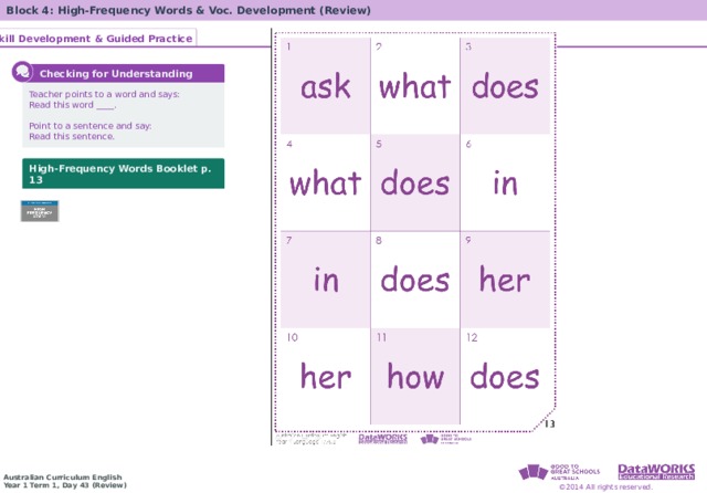 Block 4: High-Frequency Words & Voc. Development (Review) Skill Development & Guided Practice  Checking for Understanding Teacher points to a word and says:  Read this word ____. Point to a sentence and say:  Read this sentence. High-Frequency Words Booklet p. 13 