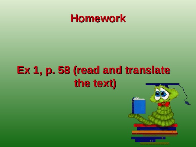 Homework Ex 1, p. 58 (read and translate  the text)