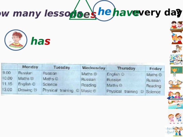 he have  every day ? How many lessons do e s ha s 