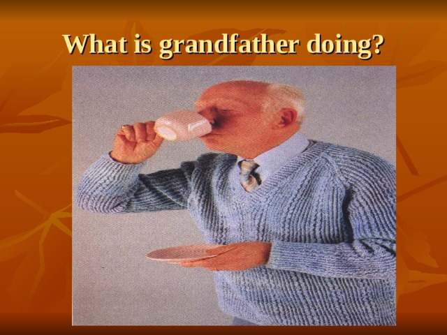 What is grandfather doing? 