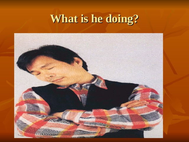 What is he doing? 