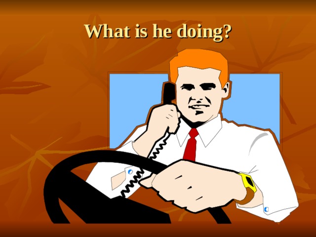 What is he doing? 