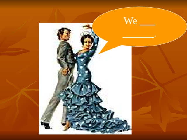 We ___ ______. 