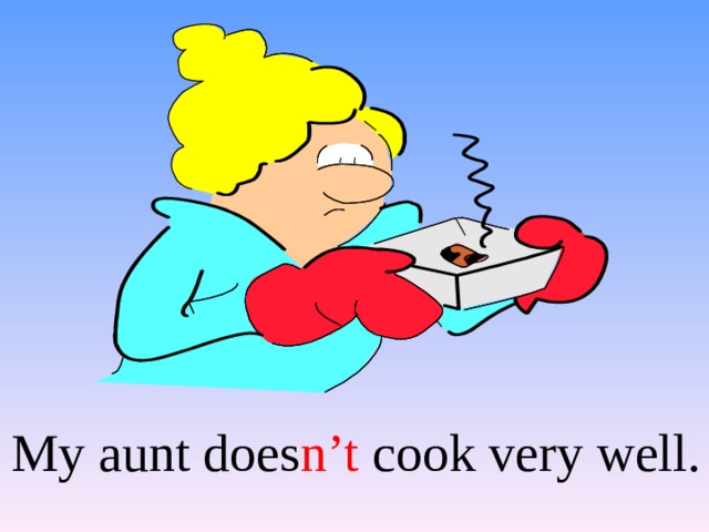 My aunt does n’t cook very well. 