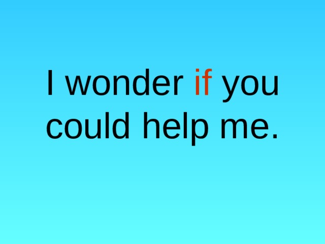 I wonder if you could help me. 