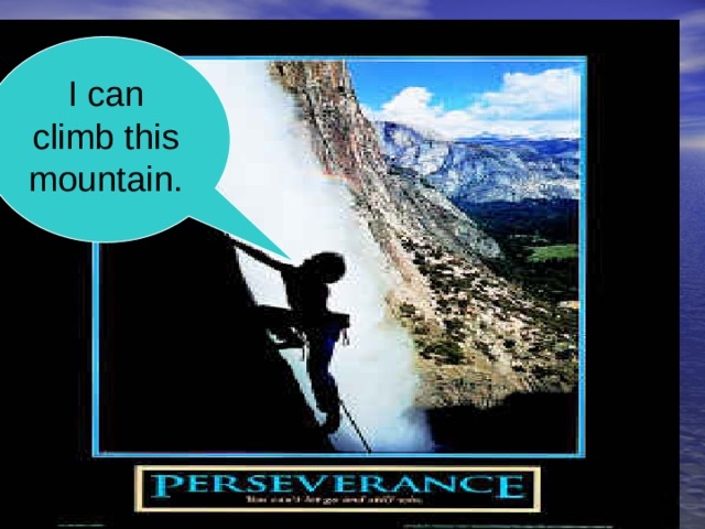 I can climb this mountain. 