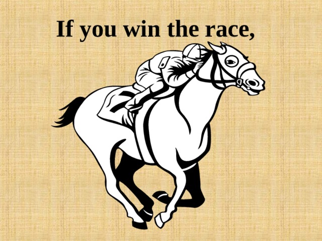 If you win the race, 