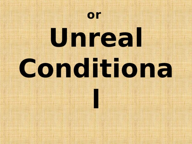or  Unreal Conditional 