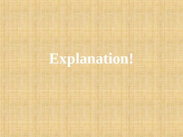 Explanation! 
