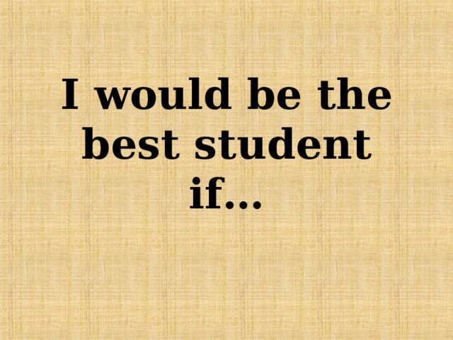 I would be the best student if… 