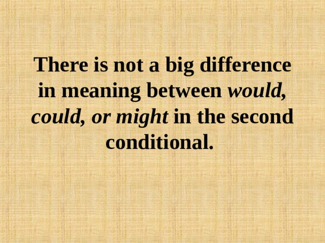 There is not a big difference in meaning between would, could, or might in the second conditional.  