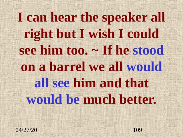 I can hear the speaker all right but I wish I could see him too. ~ If he st ood on a barrel we all  would all see him and that would be much better.   