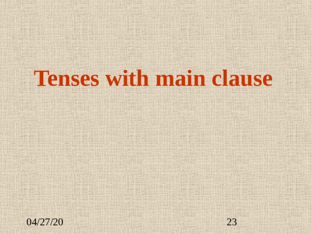 Tenses with main clause 