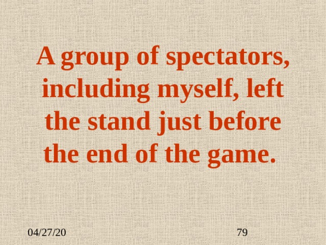 A group of spectators, including myself, left the stand just before the end of the game. 