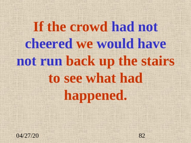 If the crowd had not cheer ed we would have not run back up the stairs to see what had happened. 