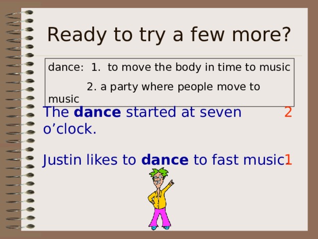    The dance started at seven o’clock. 2 Justin likes to dance to fast music. 1 