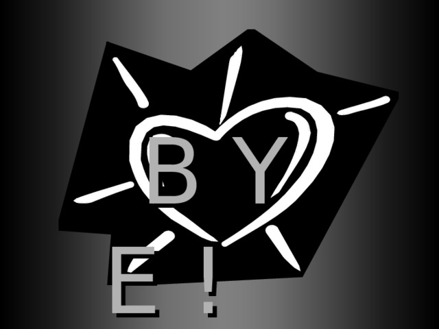  B Y E !  