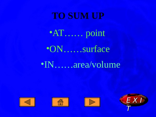 TO SUM UP AT…… point ON……surface IN……area/volume E X I T  