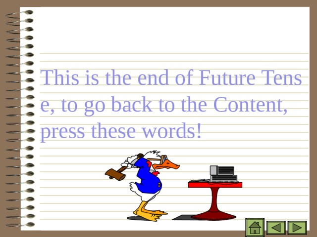 This is the end of Future Tense, to go back to the Content, press these words! 
