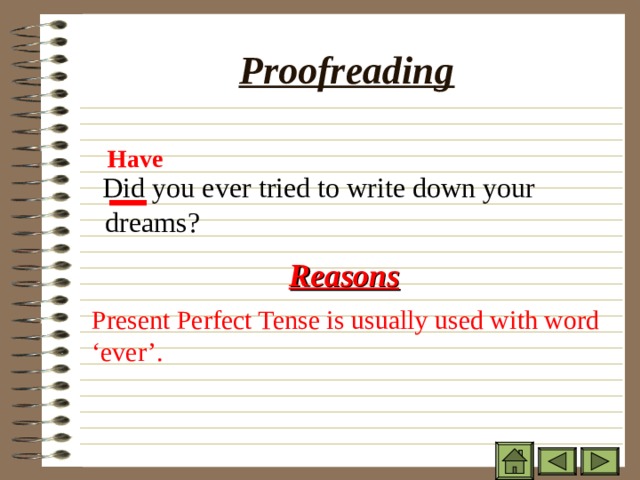 Proofreading  Did you ever tried to write down your dreams? Have Reasons Present Perfect Tense is usually used with word ‘ever’. 