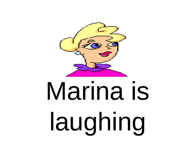 Marina is laughing 