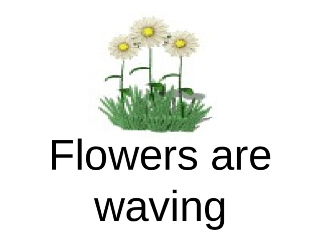 Flowers are waving 