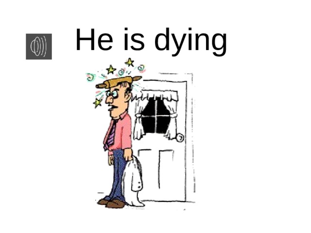 He is dying 