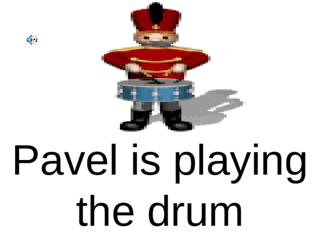Pavel is playing the drum 