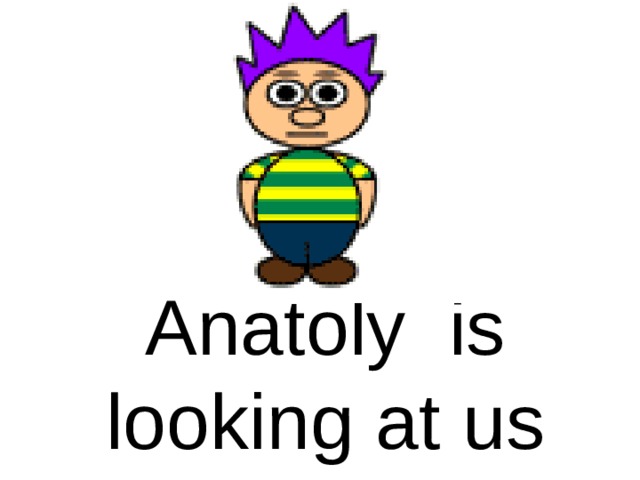 Anatoly is looking at us 