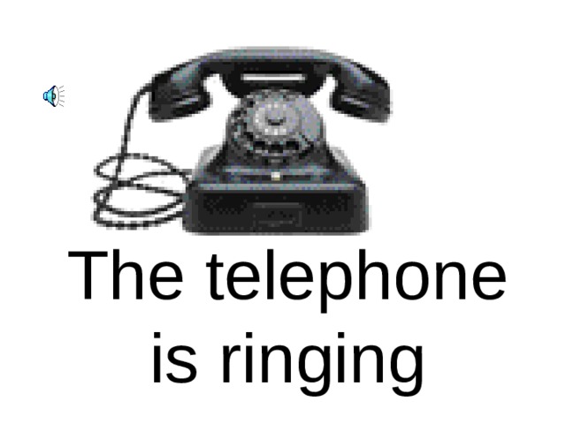 The telephone is ringing 