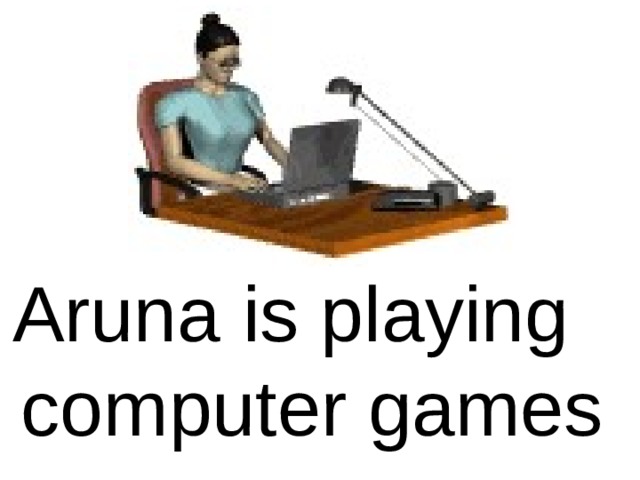 Aruna is playing  computer games 