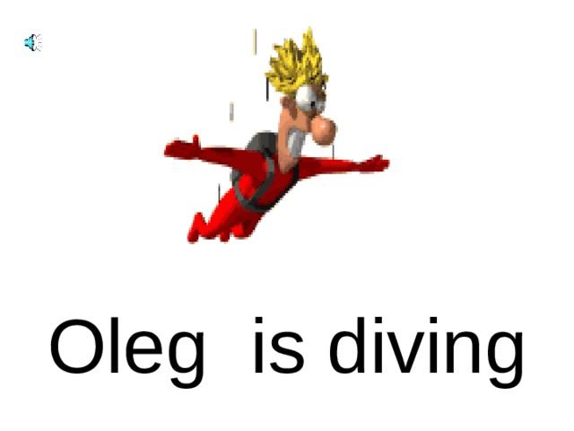 Oleg is diving 