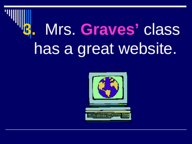 3. Mrs. Graves’ class has a great website. 