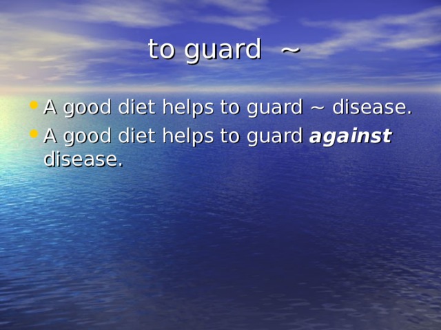  to guard ~ A good diet helps to guard ~ disease. A good diet helps to guard against disease. 