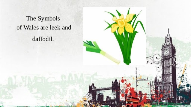 The Symbols of Wales are leek and daffodil. 