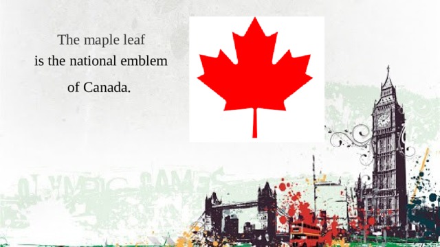 The maple leaf is the national emblem of Canada.  