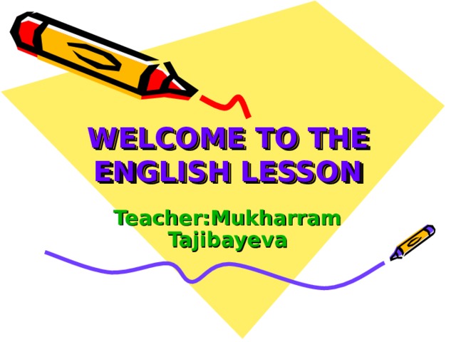 WELCOME TO THE ENGLISH LESSON Teacher:Mukharram Tajibayeva 