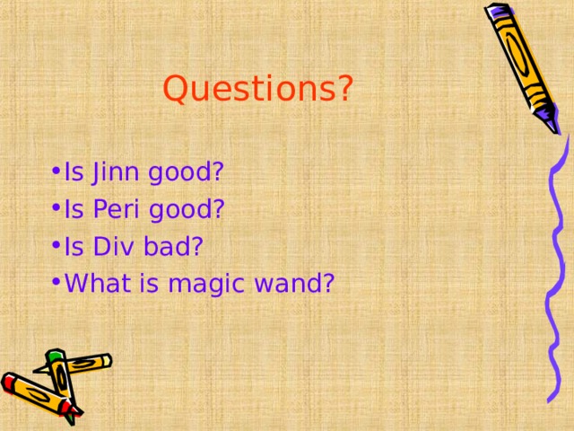 Questions? Is Jinn good? Is Peri good? Is Div bad? What is magic wand?  