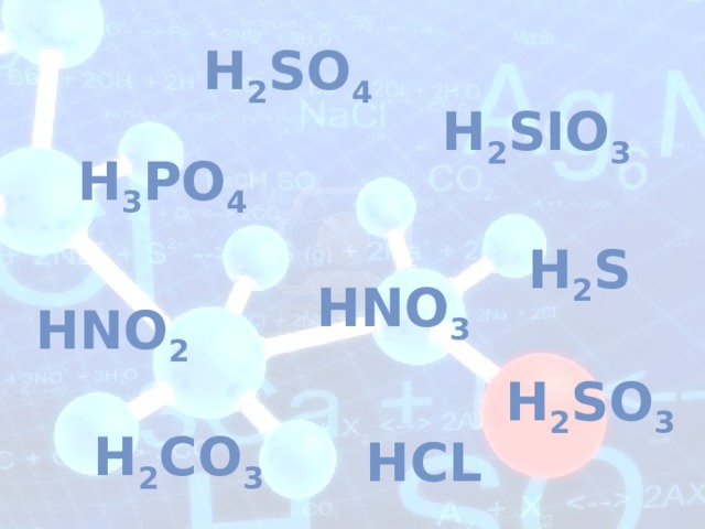 H 2 SO 4 H 2 SiO 3 H 3 PO 4 H 2 S HNO 3 HNO 2 H 2 SO 3 H 2 CO 3 HCL 