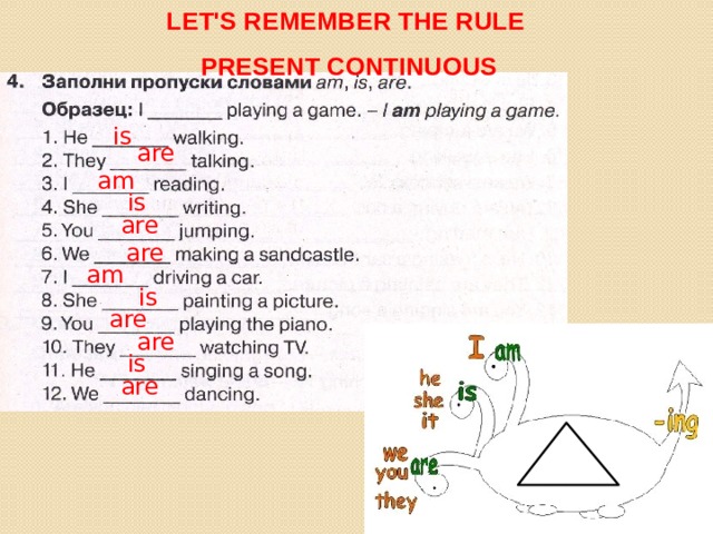 Let's remember the rule  present continuous is are am is are are am is are are is are 
