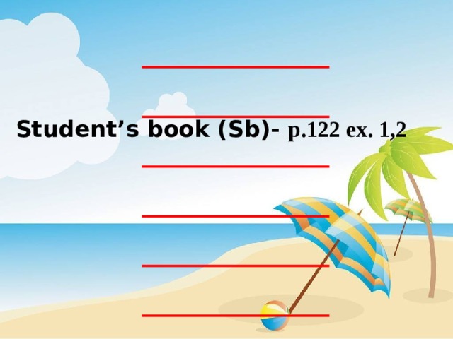  Student’s book (Sb)- p. 122 ex. 1,2  