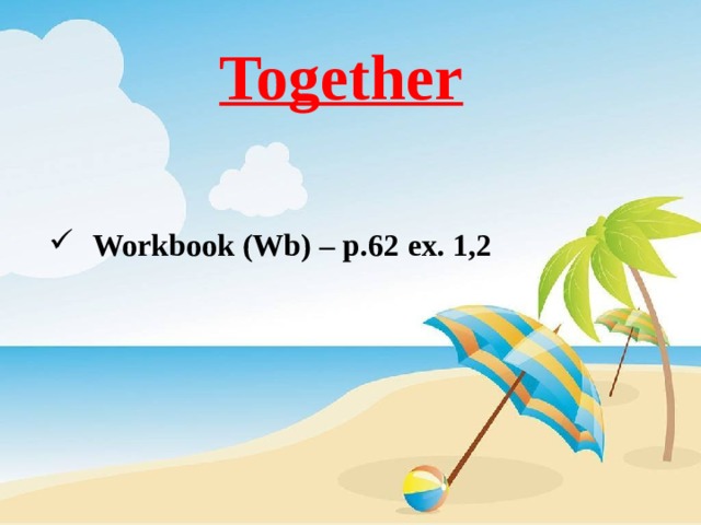 Together Workbook (Wb) – p.62  ex. 1,2 