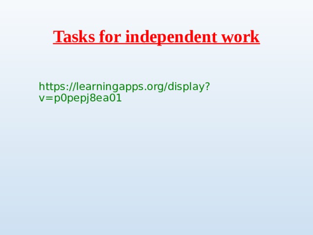 Tasks for independent work https://learningapps.org/display?v=p0pepj8ea01 